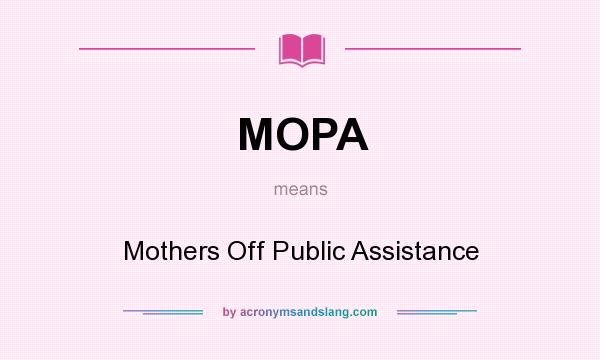 What does MOPA mean? It stands for Mothers Off Public Assistance