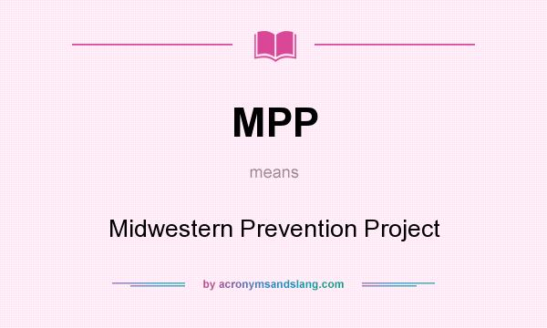 What does MPP mean? It stands for Midwestern Prevention Project