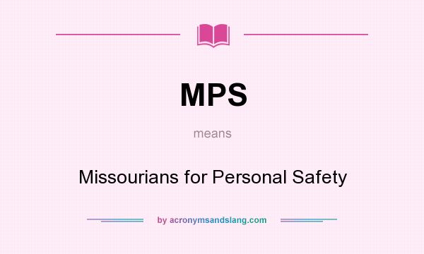 What does MPS mean? It stands for Missourians for Personal Safety