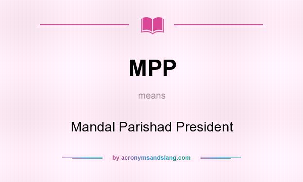 What does MPP mean? It stands for Mandal Parishad President