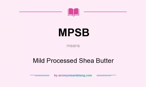 What does MPSB mean? It stands for Mild Processed Shea Butter