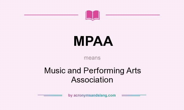 What does MPAA mean? It stands for Music and Performing Arts Association