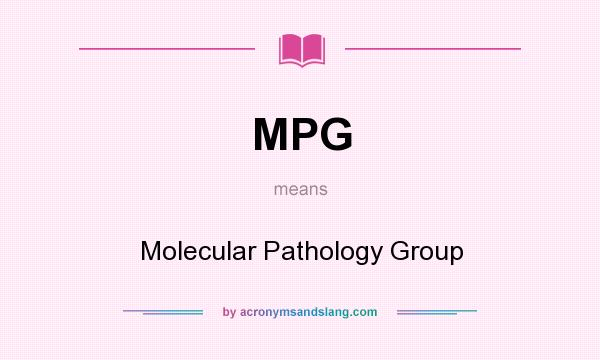 What does MPG mean? It stands for Molecular Pathology Group