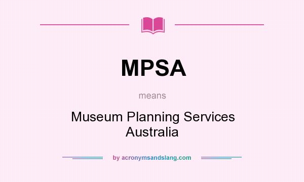 What does MPSA mean? It stands for Museum Planning Services Australia