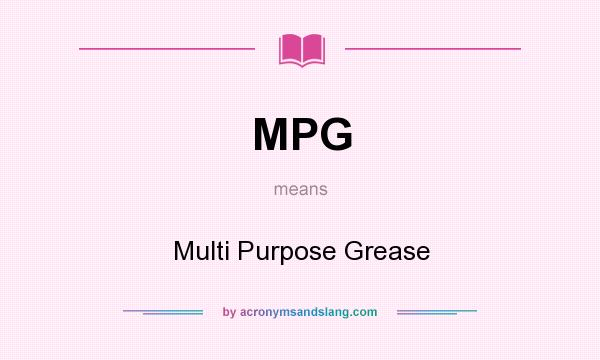 What does MPG mean? It stands for Multi Purpose Grease