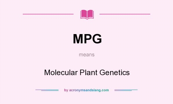 What does MPG mean? It stands for Molecular Plant Genetics