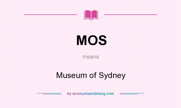 What does MOS mean? It stands for Museum of Sydney