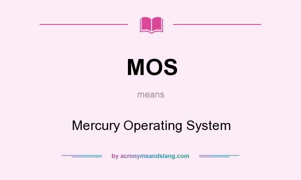 What does MOS mean? It stands for Mercury Operating System