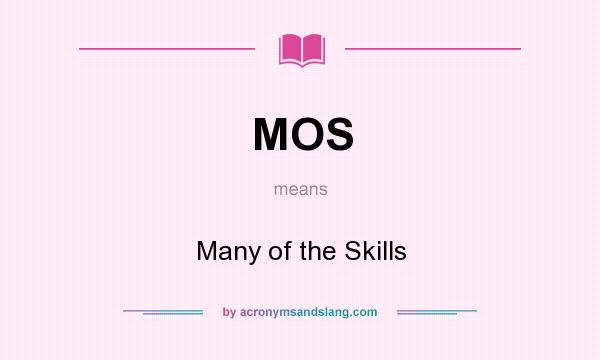 What does MOS mean? It stands for Many of the Skills