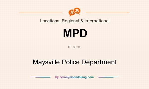 What does MPD mean? It stands for Maysville Police Department