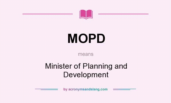 What does MOPD mean? It stands for Minister of Planning and Development