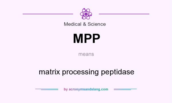 What does MPP mean? It stands for matrix processing peptidase