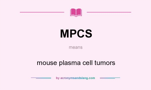 What does MPCS mean? It stands for mouse plasma cell tumors