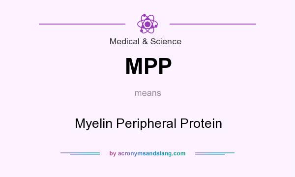 What does MPP mean? It stands for Myelin Peripheral Protein