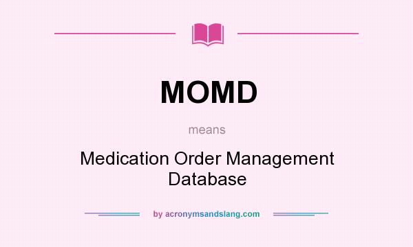 What does MOMD mean? It stands for Medication Order Management Database