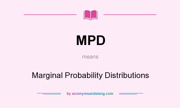 What does MPD mean? It stands for Marginal Probability Distributions