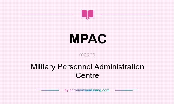 What does MPAC mean? It stands for Military Personnel Administration Centre