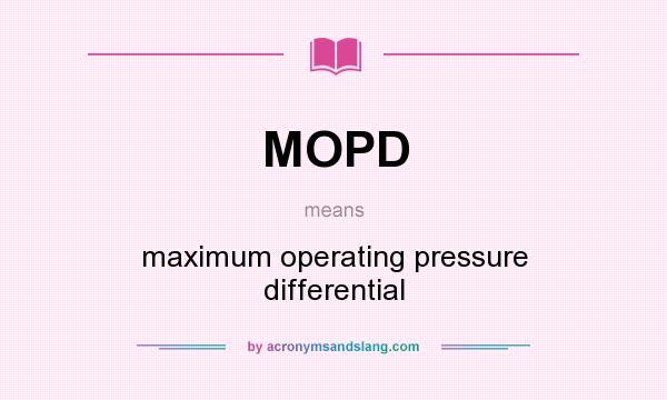 What does MOPD mean? It stands for maximum operating pressure differential