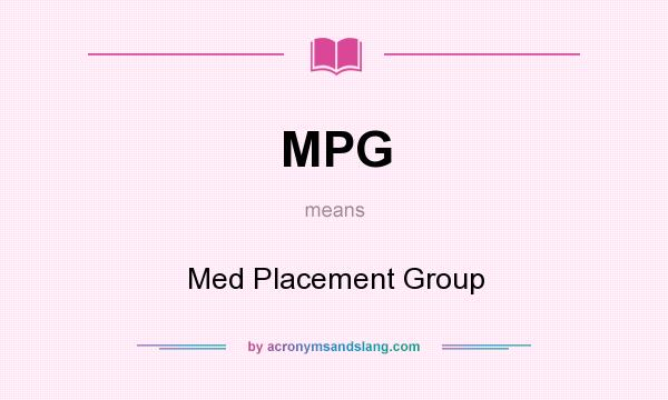 What does MPG mean? It stands for Med Placement Group