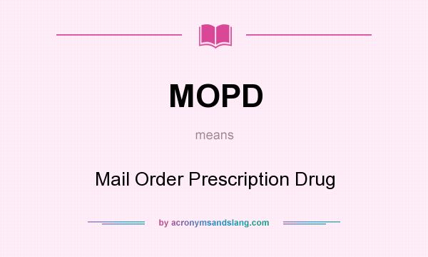 What does MOPD mean? It stands for Mail Order Prescription Drug
