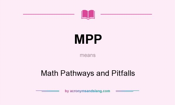 What does MPP mean? It stands for Math Pathways and Pitfalls