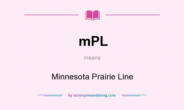 What does mPL mean? It stands for Minnesota Prairie Line