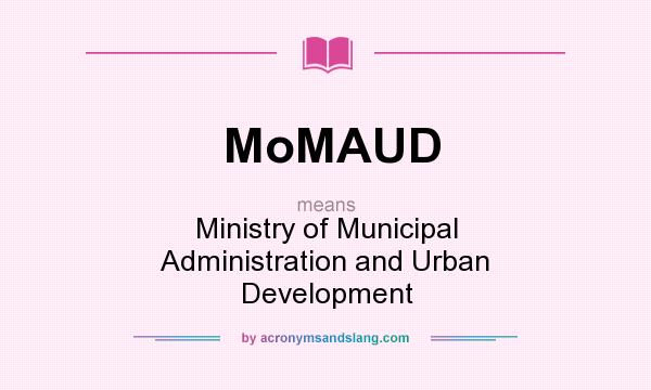 What does MoMAUD mean? It stands for Ministry of Municipal Administration and Urban Development