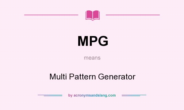 What does MPG mean? It stands for Multi Pattern Generator
