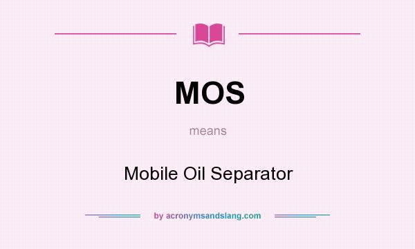 What does MOS mean? It stands for Mobile Oil Separator