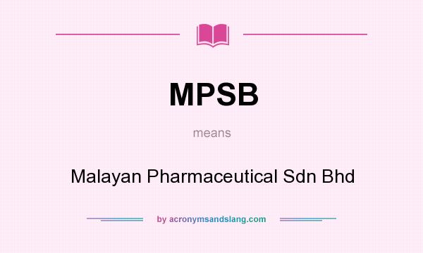 What does MPSB mean? It stands for Malayan Pharmaceutical Sdn Bhd