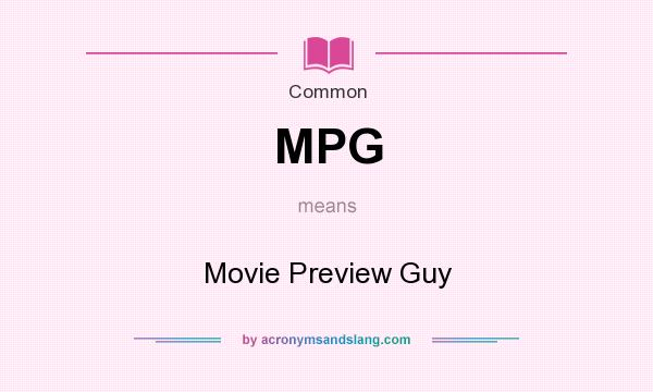 What does MPG mean? It stands for Movie Preview Guy