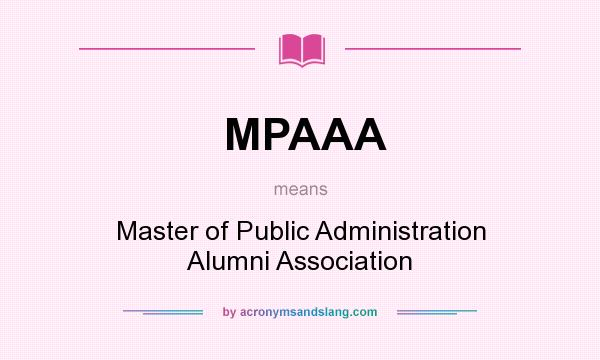 What does MPAAA mean? It stands for Master of Public Administration Alumni Association