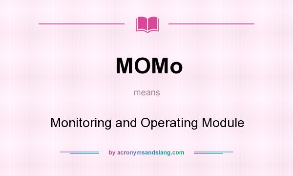 What does MOMo mean? It stands for Monitoring and Operating Module