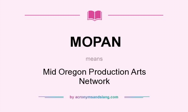 What does MOPAN mean? It stands for Mid Oregon Production Arts Network