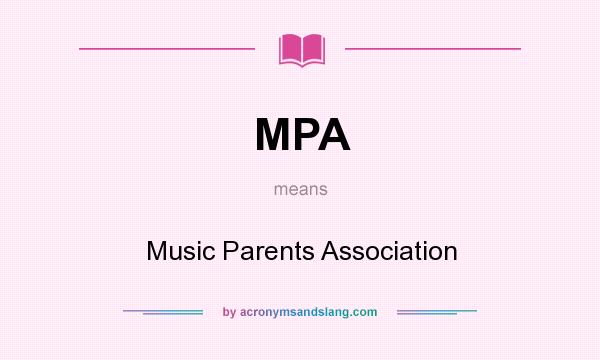 What does MPA mean? It stands for Music Parents Association