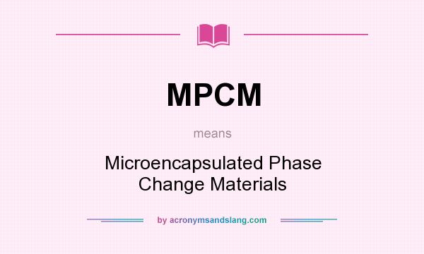 What does MPCM mean? It stands for Microencapsulated Phase Change Materials