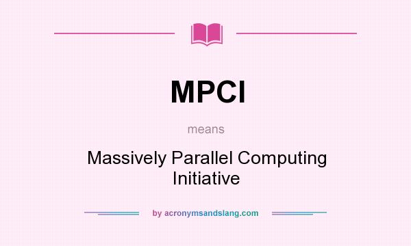 What does MPCI mean? It stands for Massively Parallel Computing Initiative