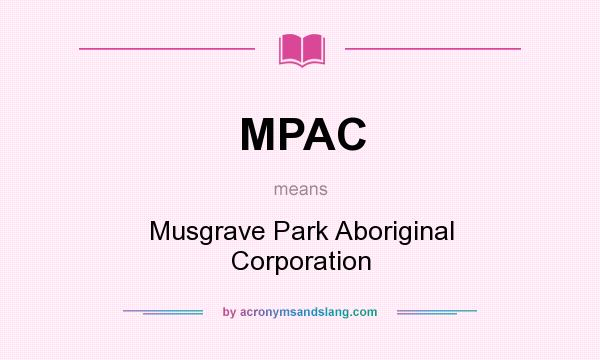 What does MPAC mean? It stands for Musgrave Park Aboriginal Corporation