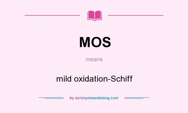 What does MOS mean? It stands for mild oxidation-Schiff