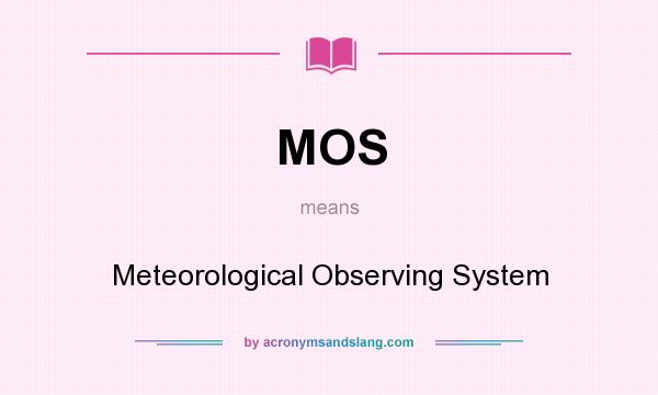 What does MOS mean? It stands for Meteorological Observing System