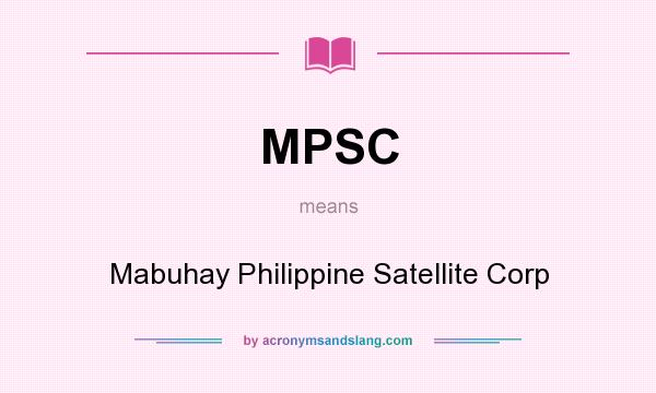 What does MPSC mean? It stands for Mabuhay Philippine Satellite Corp