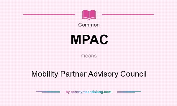 What does MPAC mean? It stands for Mobility Partner Advisory Council