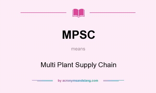 What does MPSC mean? It stands for Multi Plant Supply Chain