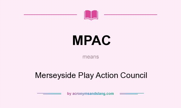 What does MPAC mean? It stands for Merseyside Play Action Council
