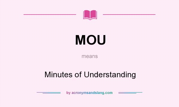 What does MOU mean? It stands for Minutes of Understanding