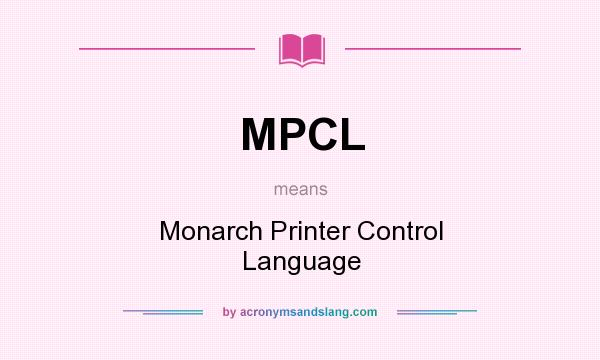 What does MPCL mean? It stands for Monarch Printer Control Language