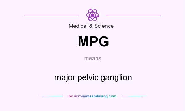 What does MPG mean? It stands for major pelvic ganglion
