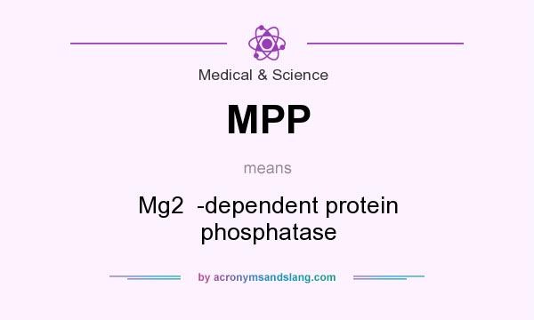 What does MPP mean? It stands for Mg2  -dependent protein phosphatase