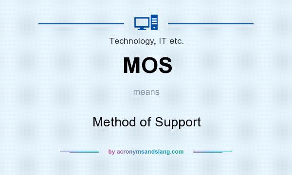 What does MOS mean? It stands for Method of Support