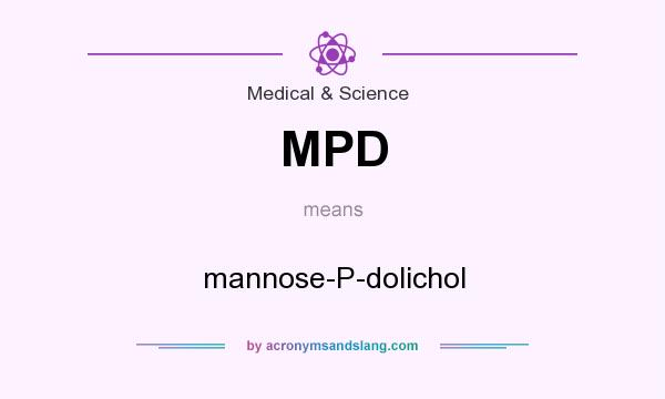 What does MPD mean? It stands for mannose-P-dolichol